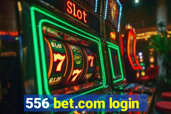 556 bet.com login